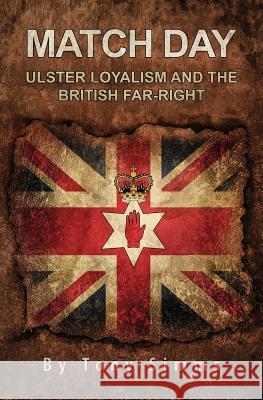 Match Day - Ulster Loyalism And The British Far-Right Simms, Tony 9781532718182 Createspace Independent Publishing Platform - książka