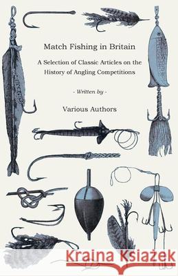 Match Fishing in Britain - A Selection of Classic Articles on the History of Angling Competitions (Angling Series)  9781447457114 Bill Press - książka