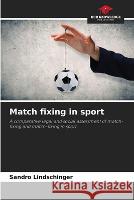 Match fixing in sport Lindschinger, Sandro 9786208893255 Our Knowledge Publishing - książka