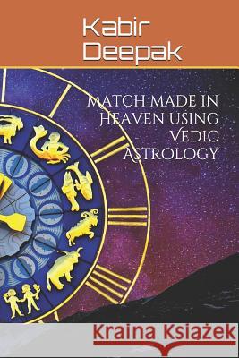 Match Made in Heaven Using Vedic Astrology Kabir Deepak 9781092858014 Independently Published - książka