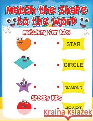 Match the Shape to the Word: Matching for Kids Speedy Kids 9781541933224 Speedy Kids - książka