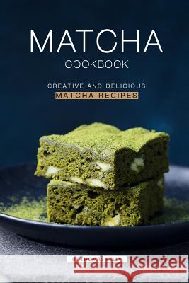 Matcha Cookbook: Creative and Delicious Matcha Recipes Thomas Kelly 9781796721126 Independently Published - książka