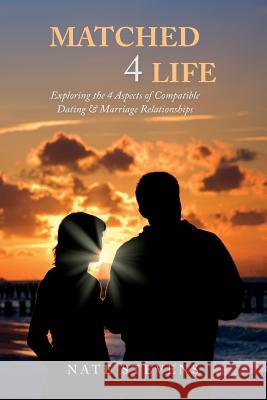 Matched 4 Life: Exploring the 4 Aspects of Compatible Dating & Marriage Relationships Nate Stevens 9781974054817 Createspace Independent Publishing Platform - książka