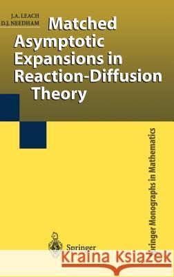 Matched Asymptotic Expansions in Reaction-Diffusion Theory J.A. Leach, D.J. Needham 9781852337674 Springer London Ltd - książka