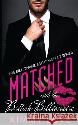 Matched With The British Billionaire Love, Kimmy 9781512036558 Createspace - książka