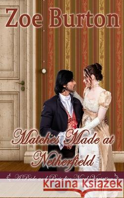 Matches Made at Netherfield: A Pride & Prejudice Novel Variation Zoe Burton 9781541215344 Createspace Independent Publishing Platform - książka