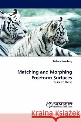 Matching and Morphing Freeform Surfaces Tatiana Surazhsky 9783843370073 LAP Lambert Academic Publishing - książka