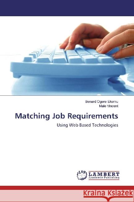 Matching Job Requirements : Using Web Based Technologies Ogere ekemu, Benard; Vincent, Male 9786202068758 LAP Lambert Academic Publishing - książka