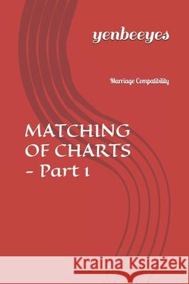 MATCHING OF CHARTS - Part 1: Marriage Compatibility Yenbeeyes, Yenbee Yes 9781708377694 Independently Published - książka
