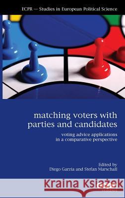 Matching Voters with Parties and Candidates: Voting Advice Applications in a Comparative Perspective Diego Garzia Stefan Marschall 9781907301735 Ecpr Press - książka