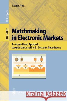 Matchmaking in Electronic Markets: An Agent-Based Approach towards Matchmaking in Electronic Negotiations Daniel J. Veit 9783540205005 Springer-Verlag Berlin and Heidelberg GmbH &  - książka