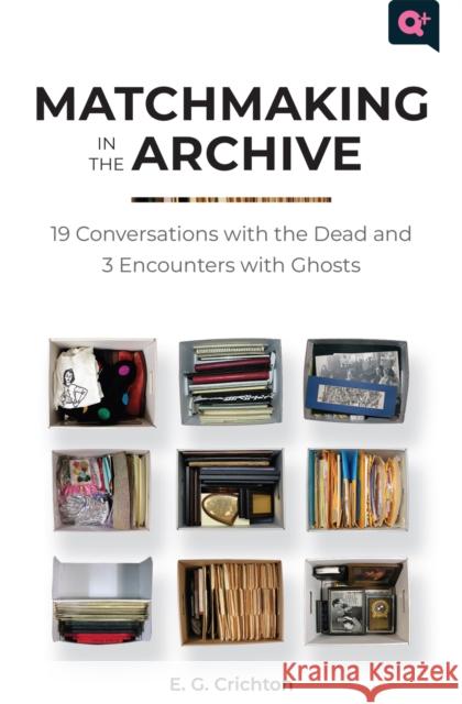 Matchmaking in the Archive: 19 Conversations with the Dead and 3 Encounters with Ghosts E. G. Crichton Chris Vargas Jonathan Katz 9781978823143 Rutgers University Press - książka