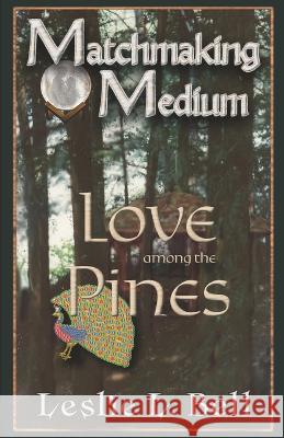 Matchmaking Medium Love among the Pines Leslie L Bell 9781777905675 Sodalight Publications - książka