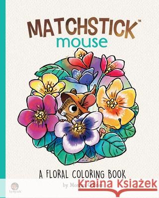 Matchstick Mouse: A Floral Coloring Book Morgan O'Brien 9798848544206 Independently Published - książka