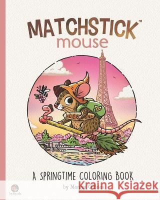 Matchstick Mouse: A Springtime Coloring Book Morgan O'Brien   9798375402215 Independently Published - książka