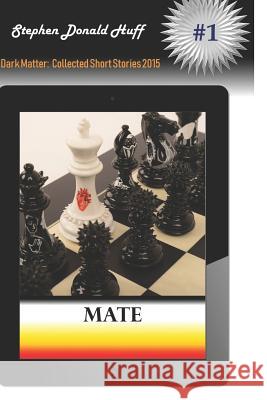 Mate: Dark Matter: Collected Short Stories 2015 Stephen Donald Huff, Dr 9781542816144 Createspace Independent Publishing Platform - książka