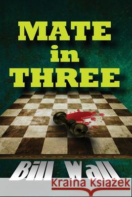 Mate in Three Gerald Lee Wall Bill Wall 9781675985496 Independently Published - książka