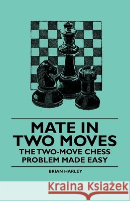 Mate in Two Moves - The Two-Move Chess Problem Made Easy Brian Harley 9781446522561 Miller Press - książka