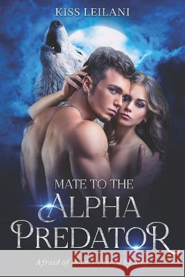 Mate To The Alpha Predator Kiss Leilani 9798367051636 Independently Published - książka