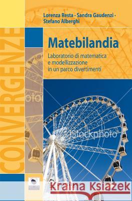 Matebilandia: Laboratorio Di Matematica E Modellizzazione in Un Parco Divertimenti Resta, Lorenza 9788847023116 Springer - książka