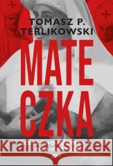 Mateczka. Śledztwo w sprawie mariawitów Tomasz Terlikowski 9788383672205 Znak - książka