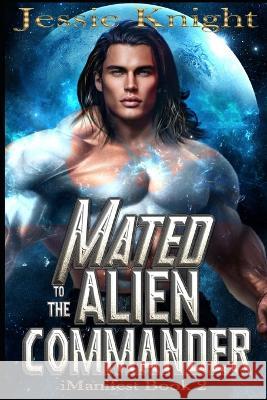 Mated to the Alien Commander: Alien Monster Romance Jessie Knight   9798375046020 Independently Published - książka