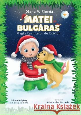 Matei si Bulgaras - Magia Cuvintelor de Craciun Diana-Valentina Florea 9781919319100 Editura Bulgaras - książka