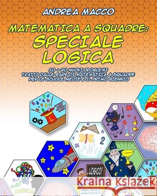 Matematica A Squadre: Speciale Logica: 50 + 20 Nuovi Problemi Tratti dalle Gare di Matematica a Squadre per le Scuole Medie e il Primo Bienn Books, Zenith 9781986901055 Createspace Independent Publishing Platform - książka