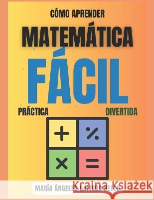Matematica Facil, Practica y Divertida Maria Angeles Galindo Bello   9798852290144 Independently Published - książka