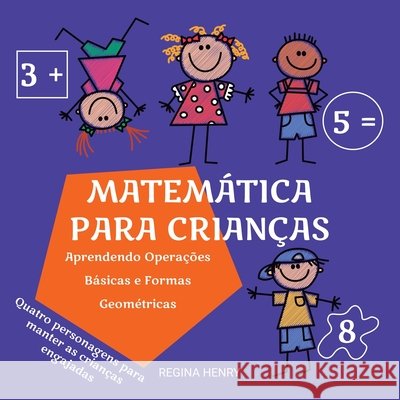 Matemática para Crianças: Aprendendo Operações Básicas e Formas Geométricas com Personagens em uma História Engajante (Série Aprendizado Diverti Henry, Regina 9788799982912 Virgo Publishers - książka
