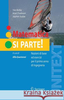 Matematica: Si Parte!: Nozioni Di Base Ed Esercizi Per Il Primo Anno Di Ingegneria Quarteroni, Alfio 9788847006751 Springer - książka