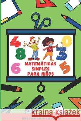 Matemáticas Simples para Niños Lopez Rodriguez, Hector Luis 9798709946125 Independently Published - książka