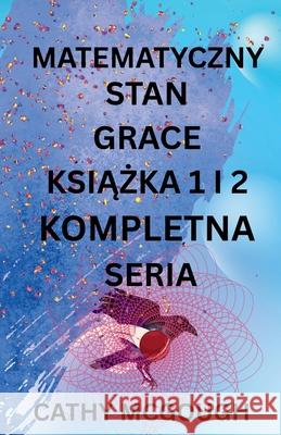 Matematyczny Stan Grace KsiĄŻka 1 I 2 Kompletna Seriam Polish Edition: Fragment: Finale Fuzja Cathy McGough 9781998651900 Cathy McGough (Stratford Living Publishing) - książka