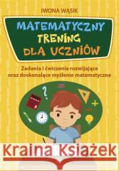 Matematyczny trening dla uczniów Iwona Wąsik 9788383094366 Harmonia - książka
