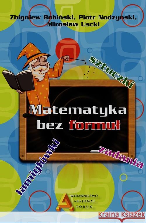 Matematyka bez formuł Bobiński Zbigniew Nodzyński Piotr Uscki Mirosław 9788364660252 Aksjomat Piotr Nodzyński - książka