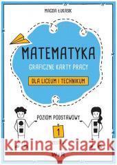 Matematyka. Graficzne karty pracy dla LO ZP Magda Łukasik 9788367392327 WIR - książka