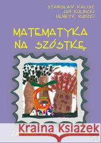 Matematyka na szóstkę Zadania dla klasy IV Kalisz Stanisław Kulbicki Jan Rudzki Henryk 9788389848581 Nowik - książka