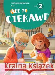 Matematyka SP 1 Ale to ciekawe podr cz.2 Beata Skrzypiec, Jolanta Okuniewska, Sabina Piłat 9788382273380 MAC - książka