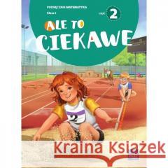 Matematyka SP 2 Ale to ciekawe podr cz.2 Beata Skrzypiec, Jolanta Okuniewska, Sabina Piłat 9788382275292 MAC - książka