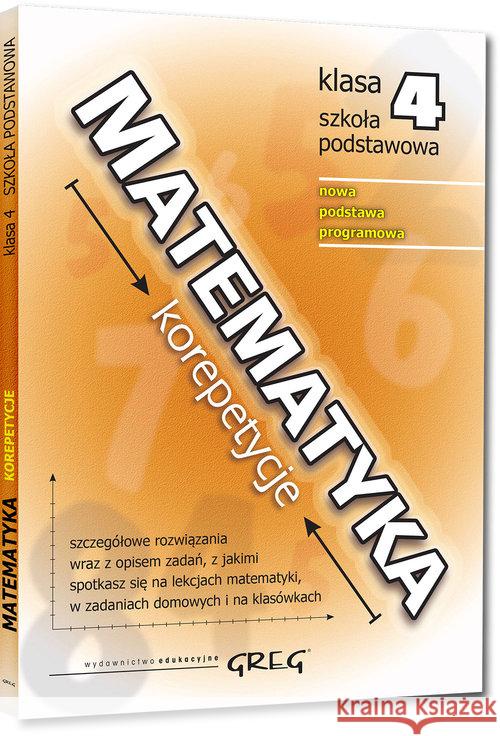 Matematyka SP 4 korepetycje w.2018 GREG Gancarczyk Roman 9788375178852 Greg - książka
