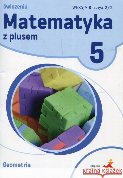 Matematyka SP 5 Z Plusem Geometria wersja B GWO Dobrowolska Małgorzata Mysior Adam Zarzycki Piotr 9788381181174 GWO - książka