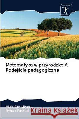 Matematyka w przyrodzie: A Podejście pedagogiczne San Miguel, Nilda 9786200961938 Sciencia Scripts - książka