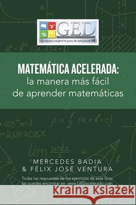 Matemática Acelerada: La Manera Más Fácil De Aprender Matemáticas Mercedes Badia, Félix José Ventura 9781506533384 Palibrio - książka