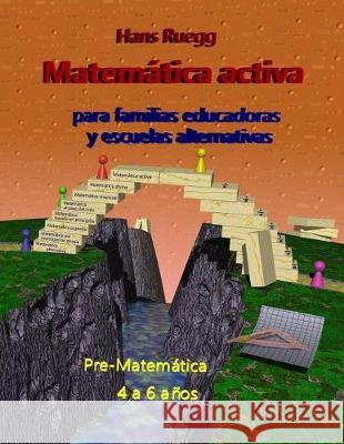 Matemática activa para familias educadoras y escuelas alternativas: Pre-Matemática 4 a 6 años Ruegg, Hans 9781546397342 Createspace Independent Publishing Platform - książka