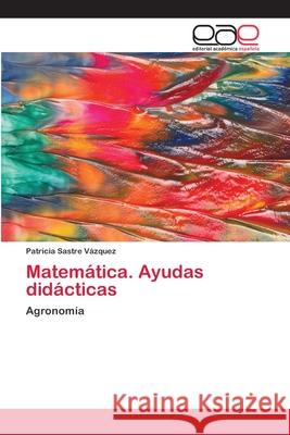 Matemática. Ayudas didácticas Sastre Vázquez, Patricia 9786202131636 Editorial Académica Española - książka