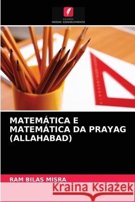 MATEMÁTICA E MATEMÁTICA DA PRAYAG (ALLAHABAD) Misra, Ram Bilas 9786202773119 Edicoes Nosso Conhecimento - książka