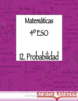 Matemáticas 4° ESO - 12. Probabilidad Das López, José Rodolfo 9788417613129 Seccion del I.E.S. Fernando III de Ayora en - książka