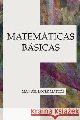 Matemáticas básicas Lopez Mateos, Manuel 9781973825470 Createspace Independent Publishing Platform - książka