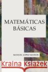 Matemáticas básicas Lopez Mateos, Manuel 9781973825470 Createspace Independent Publishing Platform
