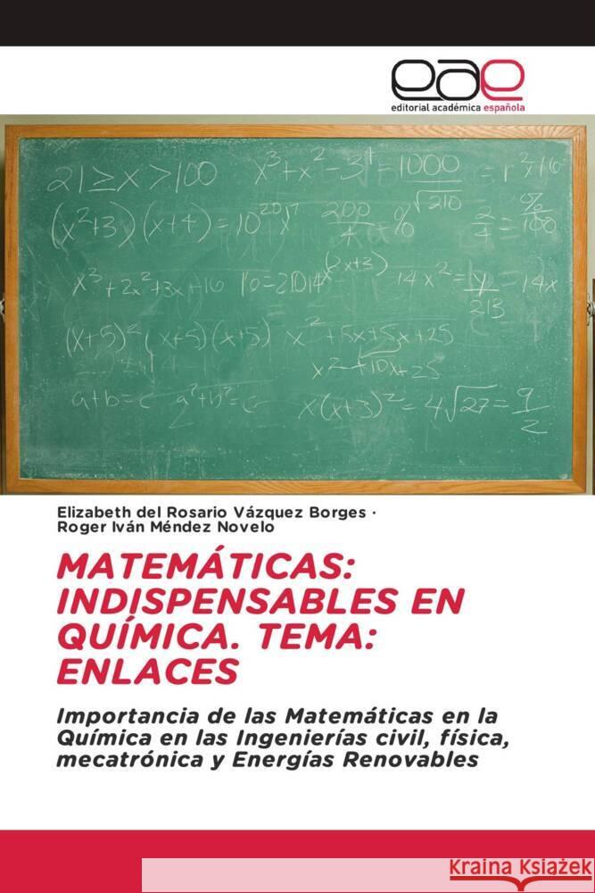 MATEMÁTICAS: INDISPENSABLES EN QUÍMICA. TEMA: ENLACES Vázquez Borges, Elizabeth del Rosario, Méndez Novelo, Roger Iván 9783659657269 Editorial Académica Española - książka